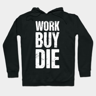 Work, Buy, Die | Late Stage Capitalism Hoodie